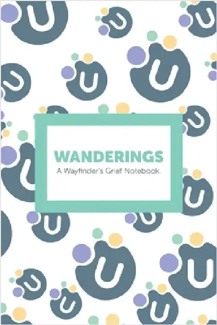 Wanderings: A Wayfinder's Grief Notebook. by Kids' Health Links Foundation
