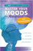 Master Your Moods(TM) for Menopause and Perimenopause: It's Not About Your Hormones - A Practical Guide to Feel More Like Yourself by Fleury, Nd Jacqui