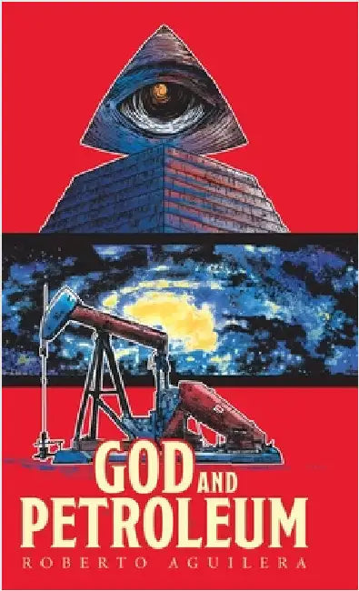 God and Petroleum by Aguilera, Roberto