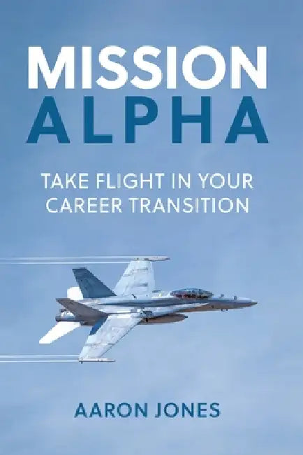 Mission Alpha: Take Flight in Your Career Transition by Aaron Jones