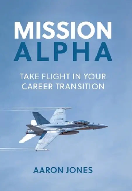 Mission Alpha: Take Flight in Your Career Transition by Aaron Jones