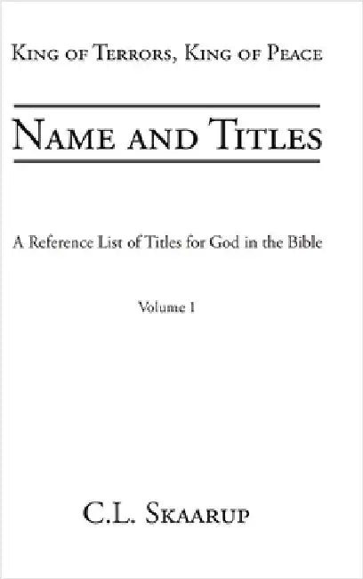 Name and Titles: A Reference List of Titles for God in the Bible by Skaarup, C. L.