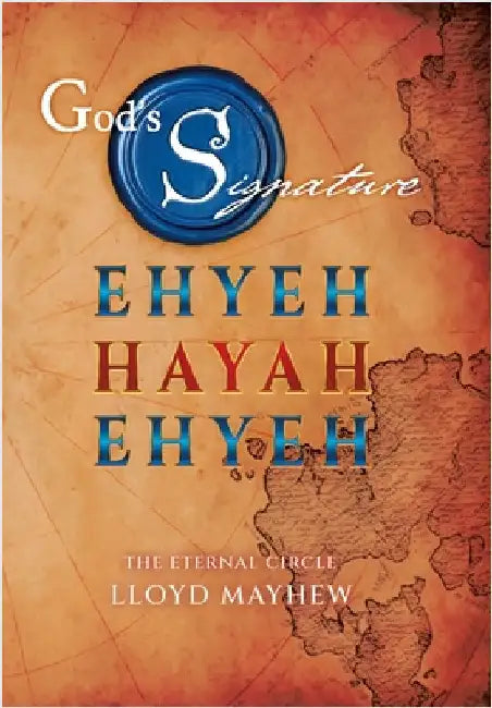 God's Signature: Ehyeh Hayah Ehyeh: The Eternal Circle by Mayhew, Lloyd