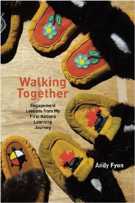 Walking Together: Engagement Lessons from My First Nations Learning Journey by Fyon, Andy