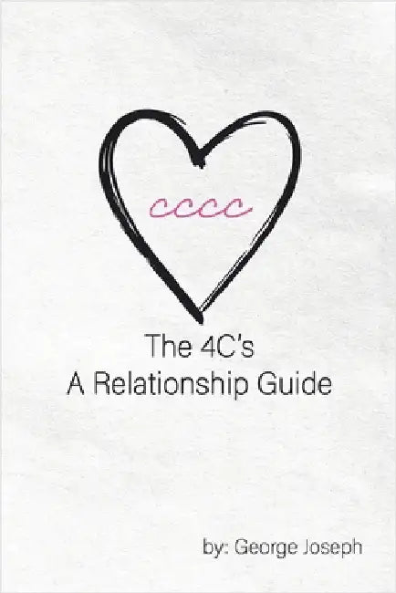 The 4C's A Relationship Guide by Joseph, George