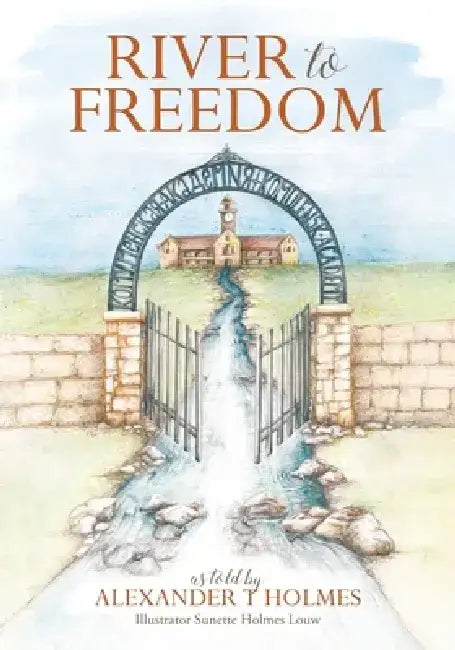River to Freedom by Alexander T. Holmes