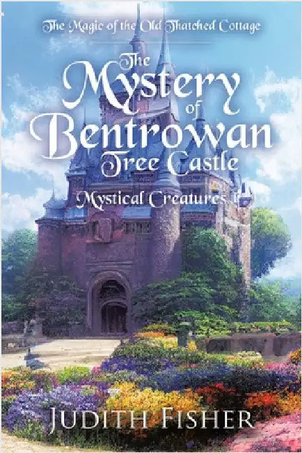 The Mystery of Bentrowan Tree Castle: Mystical Creatures by Fisher, Judith
