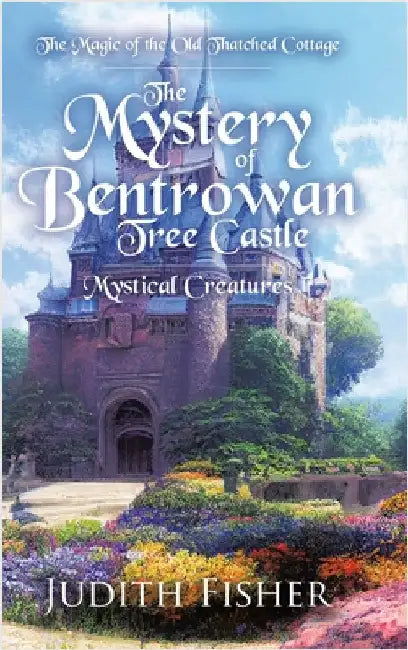 The Mystery of Bentrowan Tree Castle: Mystical Creatures by Fisher, Judith