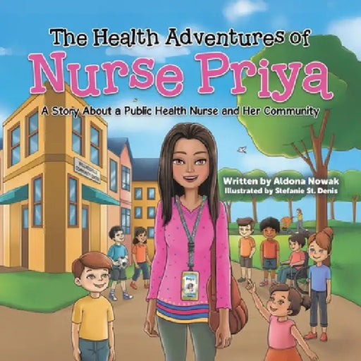 The Health Adventures of Nurse Priya: A Story About a Public Health Nurse and Her Community by Aldona Nowak, Stefanie St Denis