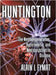 Huntington: The Neurodegenerative, Hyperkinetic, and Neuropsychiatric Disease by Alain L. Fymat