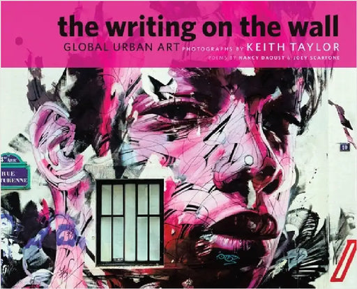 The Writing on the Wall: Global Urban Art by Taylor, Keith