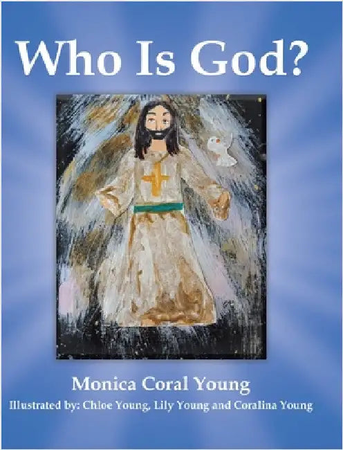 Who Is God? by Young, Monica Coral