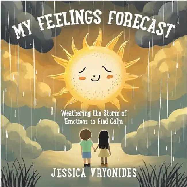 My Feelings Forecast: Weathering the Storm of Emotions to Find Calm by Vryonides, Jessica