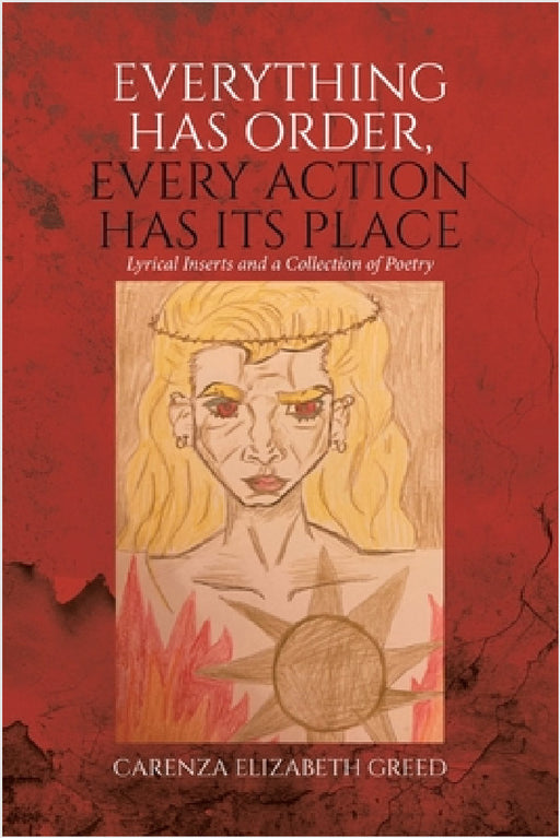 Everything Has Order, Every Action Has Its Place: Lyrical Inserts and a Collection of Poetry by Carenza Elizabeth Greed