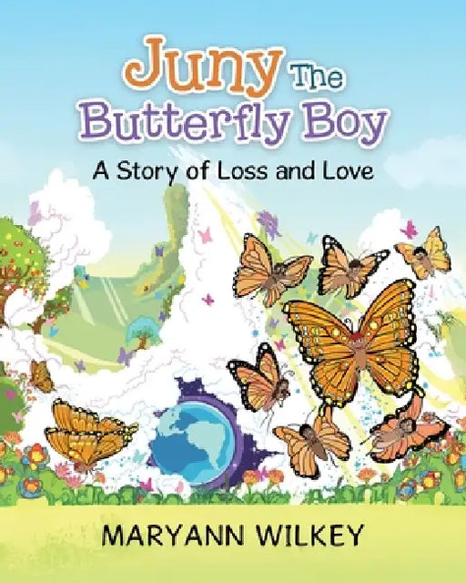 Juny The Butterfly Boy: A Story of Loss and Love by Maryann Wilkey, Amber White