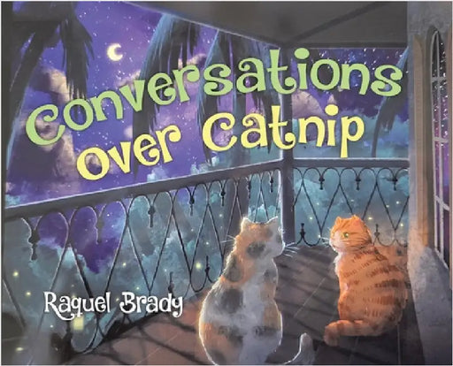 Conversations Over Catnip by Brady, Raquel