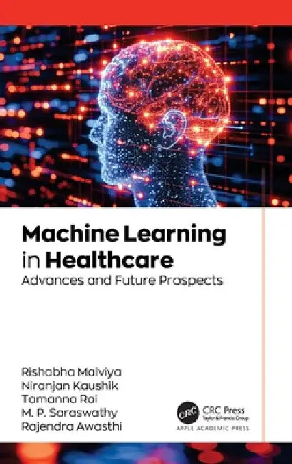 Machine Learning in Healthcare: Advances and Future Prospects by Rishabha Malviya