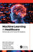Machine Learning in Healthcare: Advances and Future Prospects by Rishabha Malviya