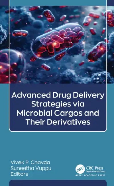 Advanced Drug Delivery Strategies via Microbial Cargos and Their Derivatives by Vivek P. Chavda, Suneetha Vuppu