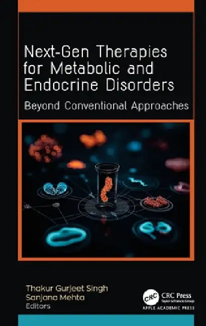 Next-Gen Therapies for Metabolic and Endocrine Disorders: Beyond Conventional Approaches by Thakur Gurjeet Singh, Sanjana Mehta