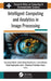 Intelligent Computing and Analytics in Image Processing by Samarjeet Borah