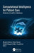 Computational Intelligence for Patient Care: Blockchain, Ai, and ML in Healthcare by Rishabha Malviya, Rishav Sharma, Sathvik Belagodu Sridhar