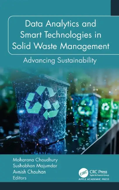 Data Analytics and Smart Technologies in Solid Waste Management: Advancing Sustainability by Moharana Choudhury, Sushobhan Majumdar, Avnish Chauhan