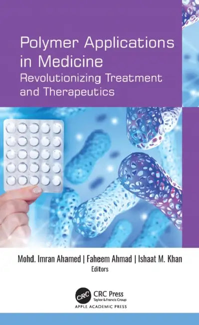 Polymer Applications in Medicine: Revolutionizing Treatment and Therapeutics by Mohd Imran Ahamed, Faheem Ahmad, Ishaat M. Khan
