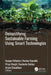 Demystifying Sustainable Farming Using Smart Technologies by Gunjan Chhabra, Keshav Kaushik, Priya Chugh