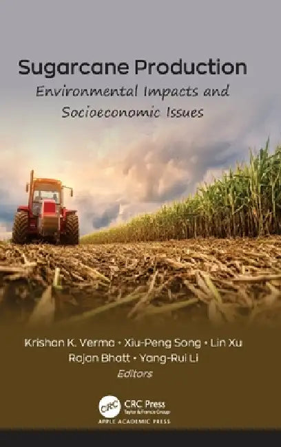 Sugarcane Production: Environmental Impacts and Socioeconomic Issues by Krishan K. Verma, Xiu-Peng Song, Lin Xu