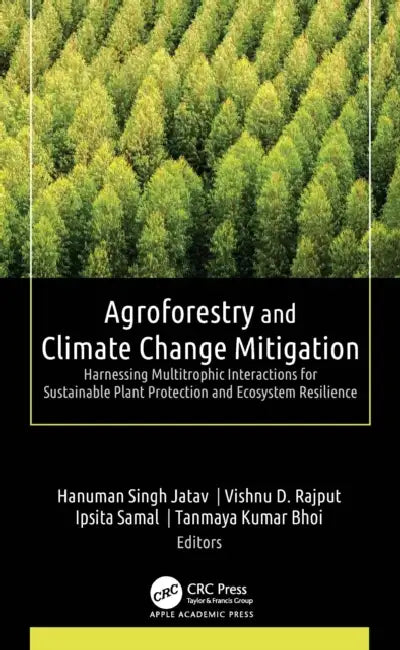 Agroforestry and Climate Change Mitigation: Harnessing Multitrophic Interactions for Sustainable Plant Protection and Ecosystem Resilience by Hanuman Singh Jatav