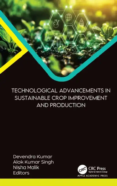 Technological Advancements in Sustainable Crop Improvement and Production by Devendra Kumar, Alok Kumar Singh, Nisha Malik