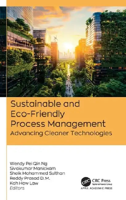 Sustainable and Eco-Friendly Process Management: Advancing Cleaner Technologies by Wendy Pei Qin Ng