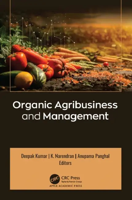 Organic Agribusiness and Management by Deepak Kumar, K. Narendran, Anupama Panghal