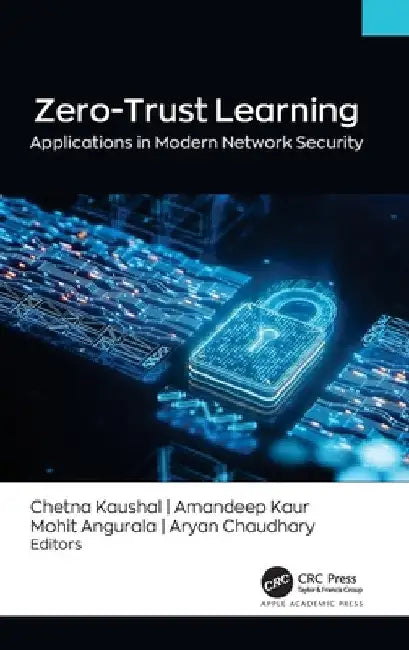 Zero-Trust Learning: Applications in Modern Network Security' by Chetna Kaushal
