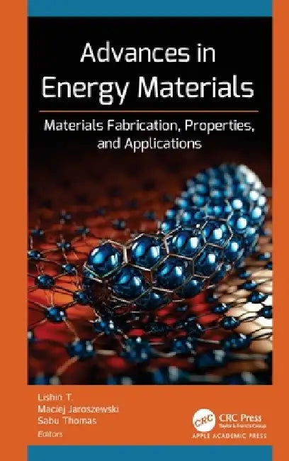 Advances in Energy Materials: Materials Fabrication, Properties, and Applications by Lishin T, Maciej Jaroszewski, Sabu Thomas