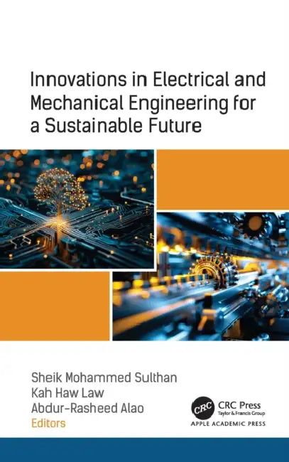 Innovations in Electrical and Mechanical Engineering for a Sustainable Future by Sheik Mohammed Sulthan, Kah Haw Law, Abdur-Rasheed Alao