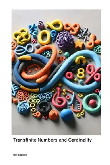 Transfinite Numbers and Cardinality by Igor Laplace