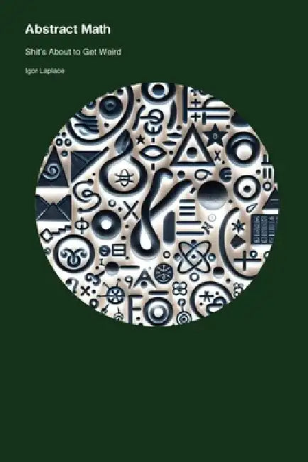 Abstract Math: Shit's About to Get Weird by Igor Laplace