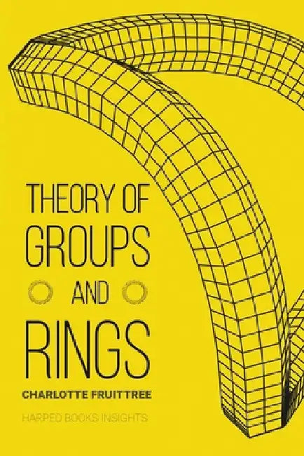 Theory of Groups and Rings by Charlotte Fruittree