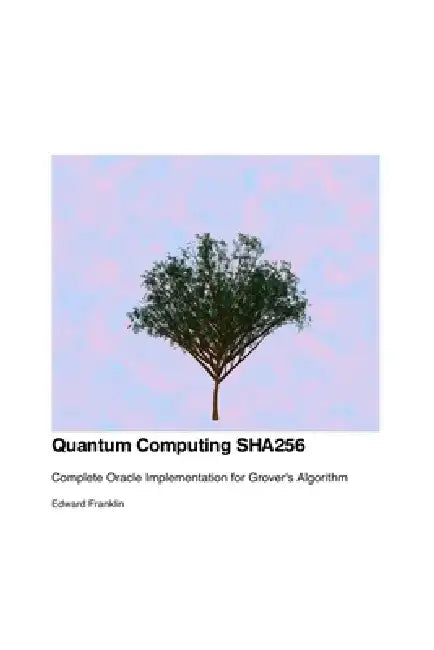 Quantum Computing SHA256: Complete Oracle Implementation for Grover's Algorithm by Edward Franklin