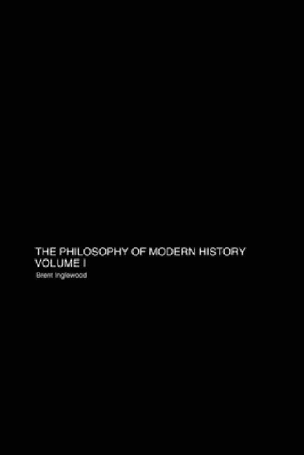 The Philosophy of Modern History Volume 1 by Brent Inglewood
