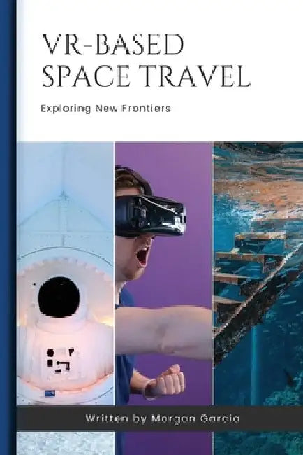 VR-Based Space Travel: Monetizing VR-Based Outer Space Travel Experiences by Morgan Garcia