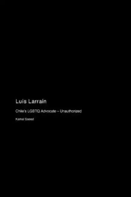 Luis Larraín: Chile's LGBTQ Advocate - Unauthorized by Kamal Saeed