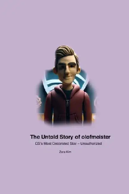 The Untold Story of olofmeister: CS's Most Decorated Star - Unauthorized by Zara Kim