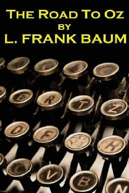 Lyman Frank Baum - The Road To Oz by Lyman Frank Baum