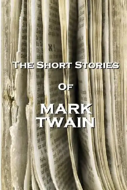 The Short Stories Of Mark Twain by Mark Twain
