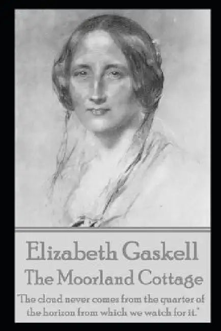 The Moorland Cottage By Elizabeth Gaskell by Elizabeth Gaskell