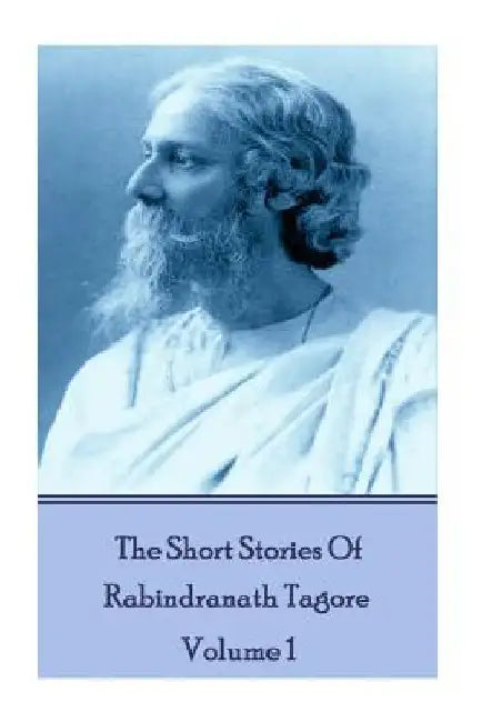 The Short Stories Of Rabindranath Tagore - Vol 1 by Rabindranath Tagore