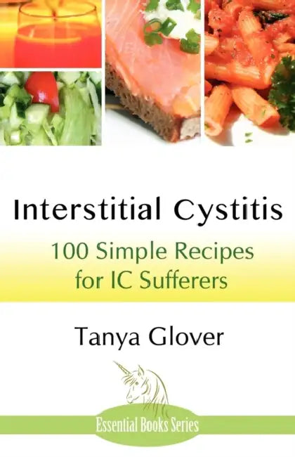 Interstitial Cystitis: 100 Simple Recipes for IC Sufferers by Tanya Glover